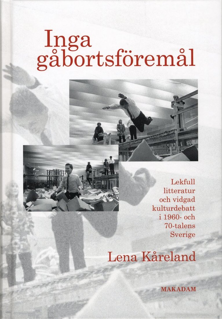 Lena Kåreland - Inga gåbortsföremål : lekfull litteratur och vidgad kulturdebatt i 1960- och 70-talens Sverige, Inbunden