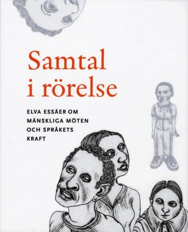 Gunnela Björk, Annika Björkdahl, Charlotta Brylla, Ingvar Carlsson, Sara Danius, Lars-Erik Edlund, Eva-Carin Gerö, K. G. Hammar, Kenneth Hyltenstam, Ola Sigurdson, Richard Swartz, Riksbankens Jubileumsfond - Samtal i rörelse : elva essäer om mänskliga möten och språkets kraft, Häftad