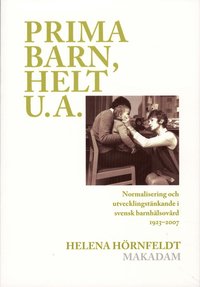 bokomslag Prima barn, helt u.a. : normalisering och utvecklingstänkande i svensk barnhälsovård 1923-2007