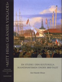 bokomslag "Mitt hems gränser vidgades" : en studie i den kulturella skandinavismen under 1800-talet