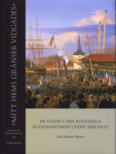 bokomslag "Mitt hems gränser vidgades" : en studie i den kulturella skandinavismen under 1800-talet