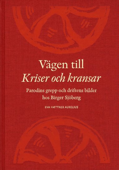 bokomslag Vägen till Kriser och kransar : parodins grepp och driftens bilder hos Birger Sjöberg