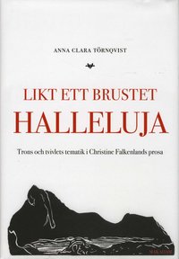 bokomslag Likt ett brustet halleluja : trons och tvivlets tematik i Christine Falkenlands prosa