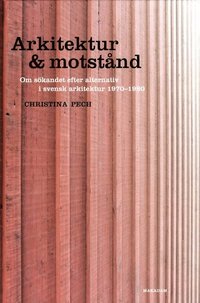 bokomslag Arkitektur & motstånd: Om sökandet efter alternativ i svensk arkitektur 197