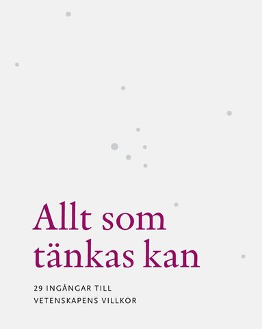 Li Bennich-Björkman, Henrik Björck, David Dunér, Lotten Gustafsson Reinius, Lena Johannesson, Lisbeth Larsson, Pelle Snickars, Sven Widmalm, Eva Österberg - Allt som tänkas kan : 29 ingångar till vetenskapens villkor, Häftad