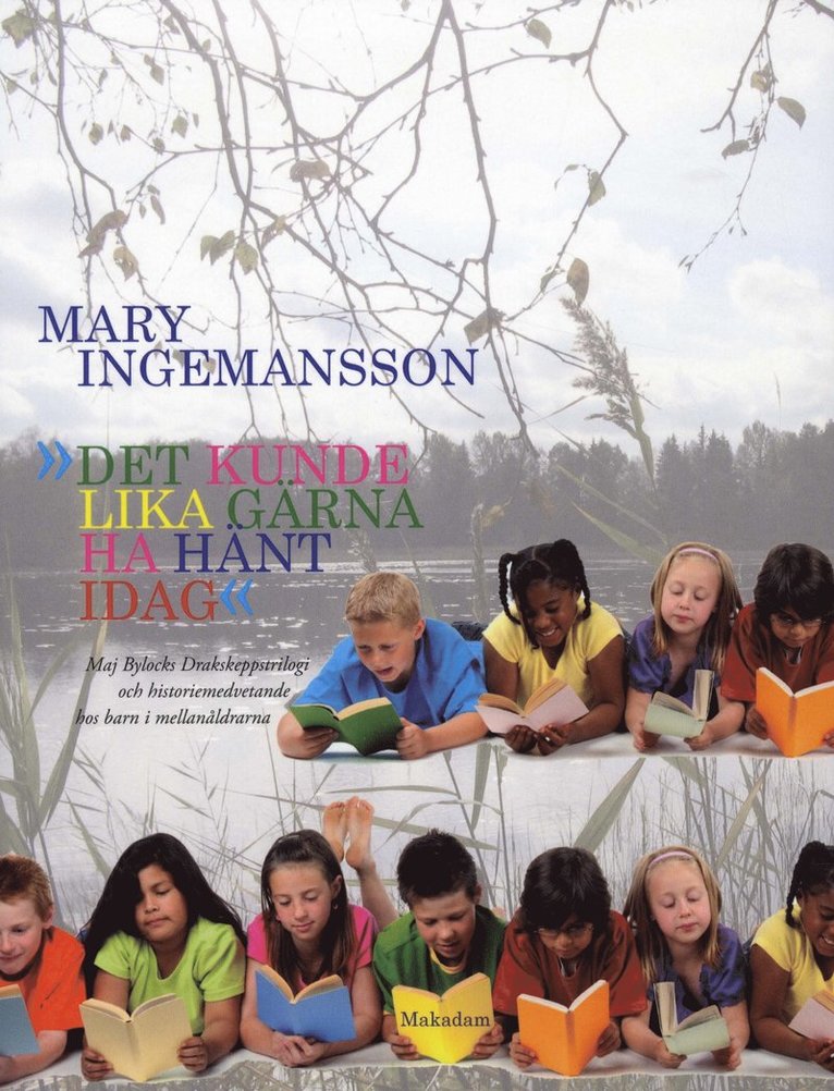 Mary Ingemansson - Det kunde lika gärna ha hänt idag : Maj Bylocks Drakskeppstrilogi och historiemedvetande hos barn i mellanåldrarna, Häftad