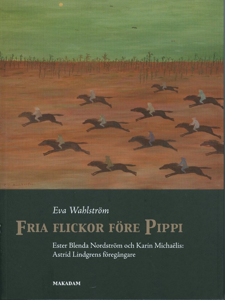 Fria flickor före Pippi : Ester Blenda Nordström och Karin Michaëlis : Astrid Lindgrens föregångare 1