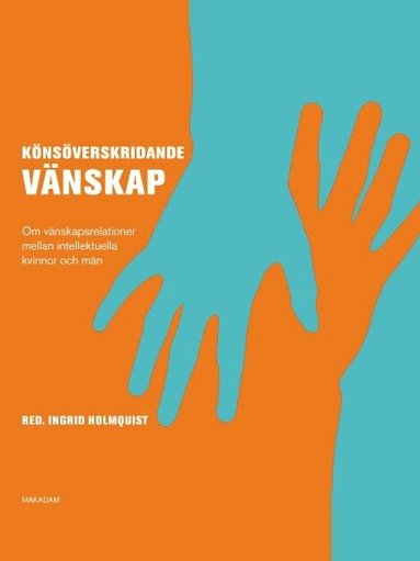 Eva Gothlin, Cecilia Rosengren, Christine Quarfood, Elisabeth Mansén, Sven-Eric Liedman, Ingrid Holmquist, Ronny Ambjörnsson, Annika Berg - Könsöverskridande vänskap : om vänskapsrelationer mellan intellektuella kvinnor och män, Häftad