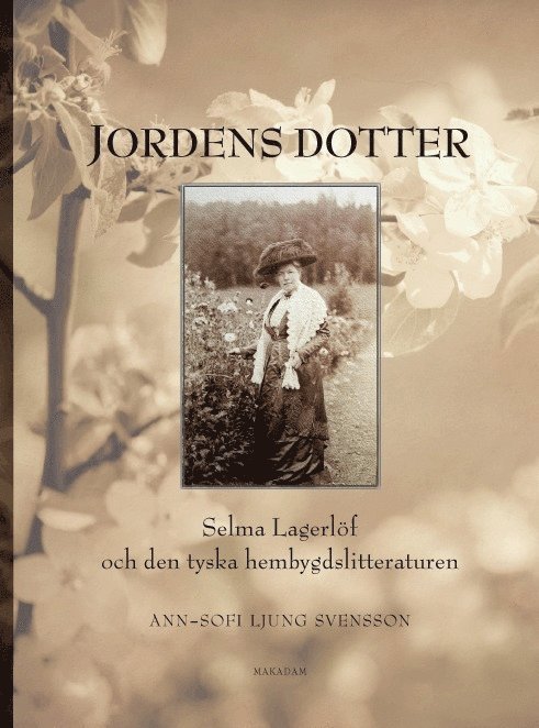 Ann-Sofi Ljung Svensson - Jordens dotter :  Selma Lagerlöf och den tyska hembygdslitteraturen, Inbunden