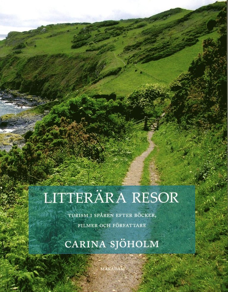 Carina Sjöholm - Litterära resor : turism i spår en efter böcker, filmer och författare, Häftad