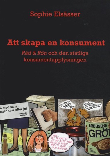 bokomslag Att skapa en konsument : Råd & Rön och den statliga konsumentupplysningen