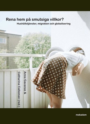 Catharina Calleman, Anna Gavanas, Elin Kvist, Catrin Lundström, Elin Peterson, Oksana Shmulyar, Emma Strollo, Gladis Aguirre Vidal - Rena hem på smutsiga villkor? : hushållstjänster, migration och globalisering, Häftad