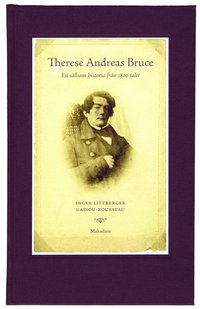 bokomslag Therese Andreas Bruce : en sällsam historia från 1800-talet Levnadsberättels
