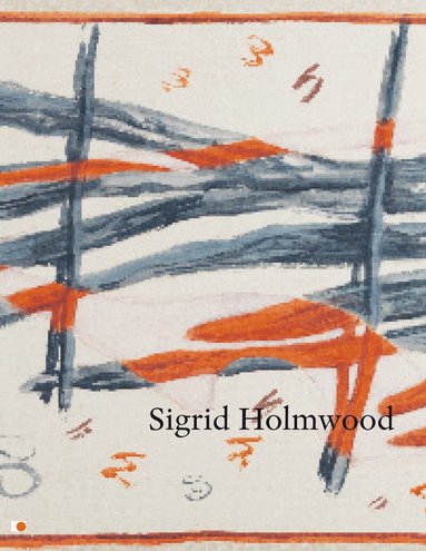 Sigrid Holmwood, Sven Lundström, Jacqueline van Gent, Hallands Konstmuseum - Sigrid Holmwood, Häftad