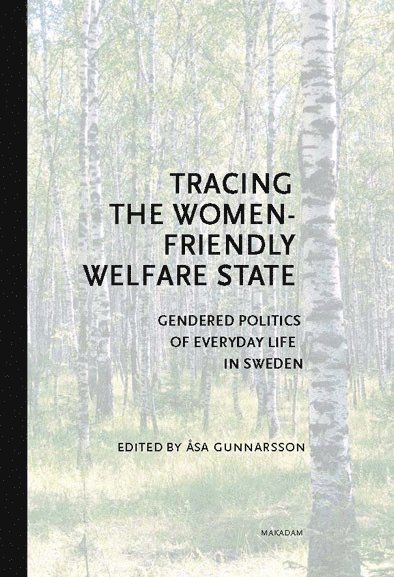 Katarina Andersson, Britt-Marie Berge, Åsa Gunnarsson, Kerstin Hamreby, Christine Hudson, Elin Kvist, Eva Magnusson, Johanna Overud, Andreas Pettersson, Åsa Karlsson Sjögren, Lena Wennberg, Lotta Vikström - Tracing the Women-Friendly Welfare State. Gendered Politics of Everyday Life in Sweden, Häftad