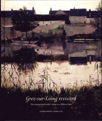 bokomslag Grez-sur-Loing revisited : The int/l artists' colony in a different light