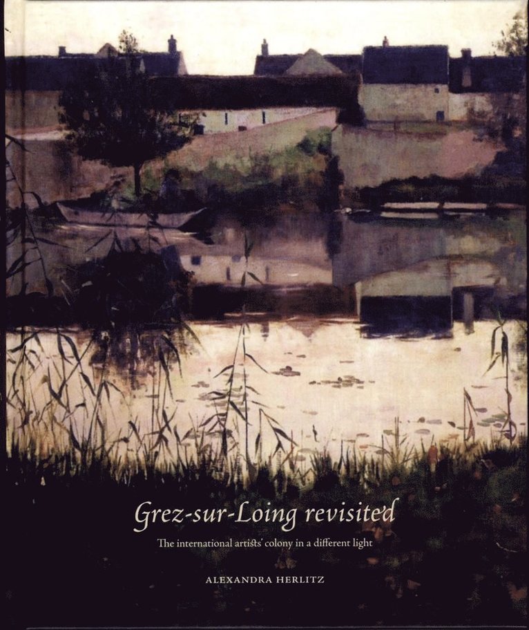 Grez-sur-Loing revisited : The int/l artists' colony in a different light 1