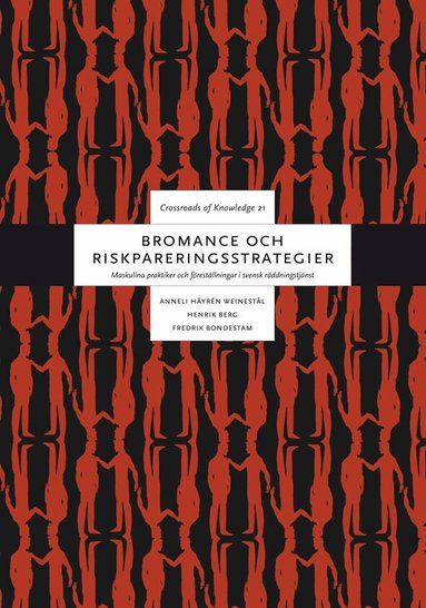Anneli Häyrén Weinestål, Henrik Berg, Fredrik Bondestam - Bromance och riskpareringsstrategier : maskulina praktiker och föreställningar i svensk räddningstjänst, Häftad