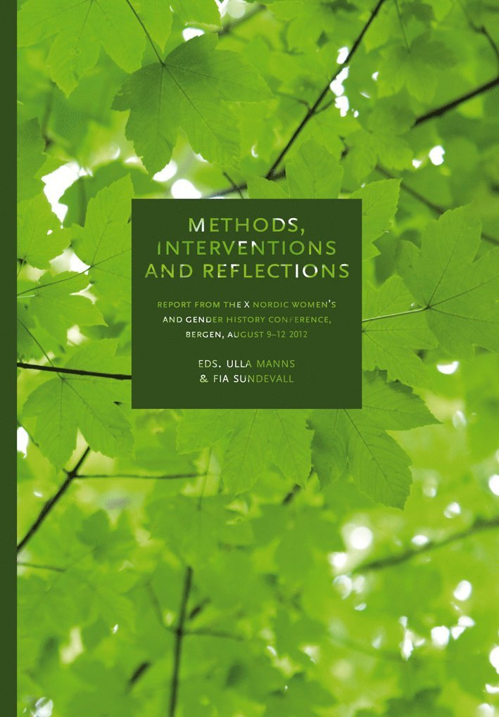 Methods, interventions and reflections : report from the X Nordic women's and gender history conference in Bergen, August 9-12, 2012, Häftad