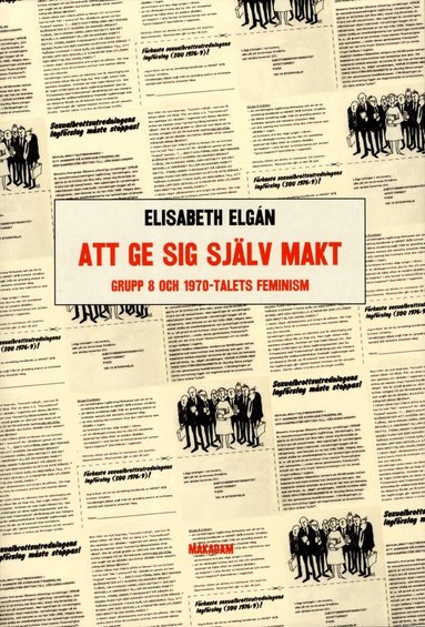 Elisabeth Elgán - Att ge sig själv makt : Grupp 8 och 1970-talets feminism, Häftad