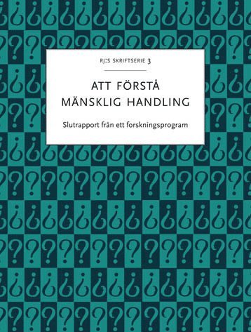 bokomslag Att förstå mänsklig handling : Slutrapport från ett forskningsprogram