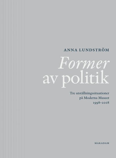 bokomslag Former av politik : Tre utställningssituationer på Moderna Museet 1998-2008