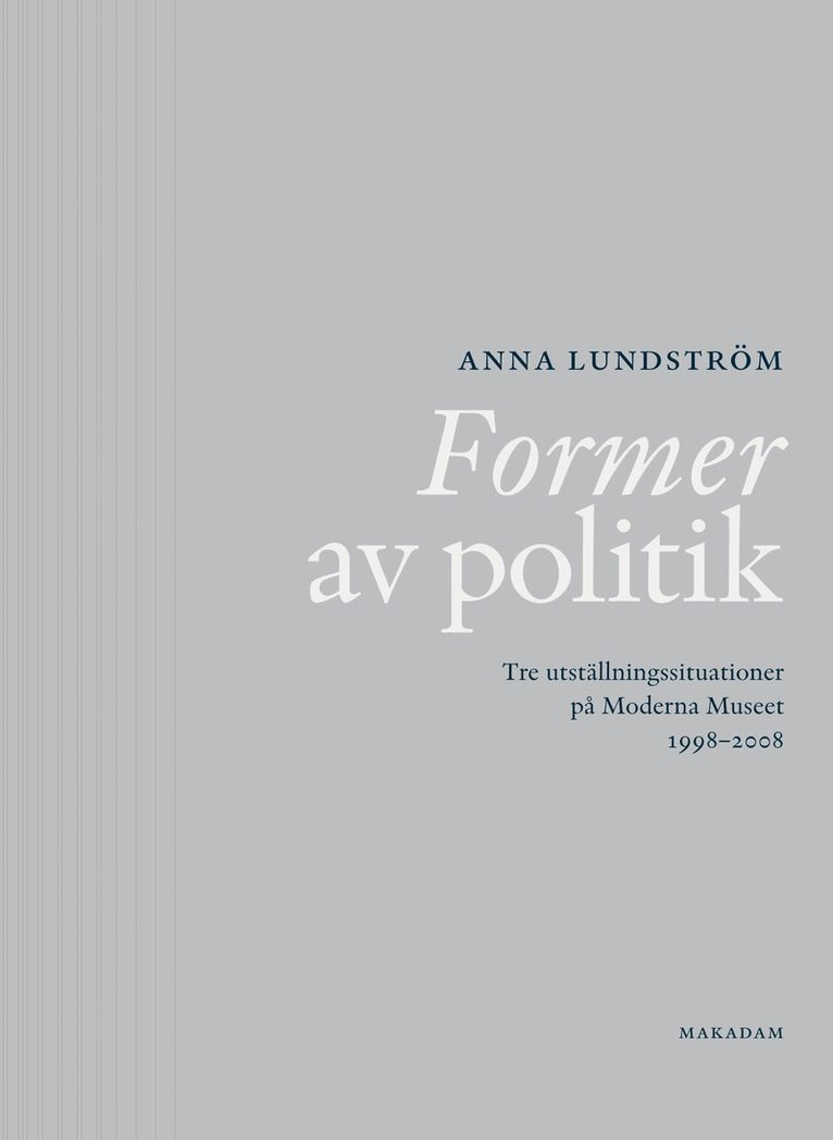 Anna Lundström - Former av politik : Tre utställningssituationer på Moderna Museet 1998-2008, Häftad