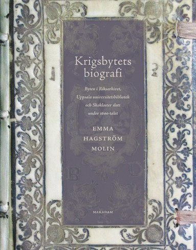 bokomslag Krigsbytets biografi : byten i Riksarkivet, Uppsala universitetsbibliotek och Skokloster slott under 1600-talet