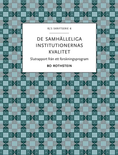 bokomslag De samhälleliga institutionernas kvalitet : slutrapport från ett forskningsprogram