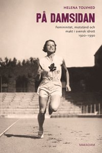 bokomslag På damsidan : femininitet, motstånd och makt i svensk idrott 1920-1990