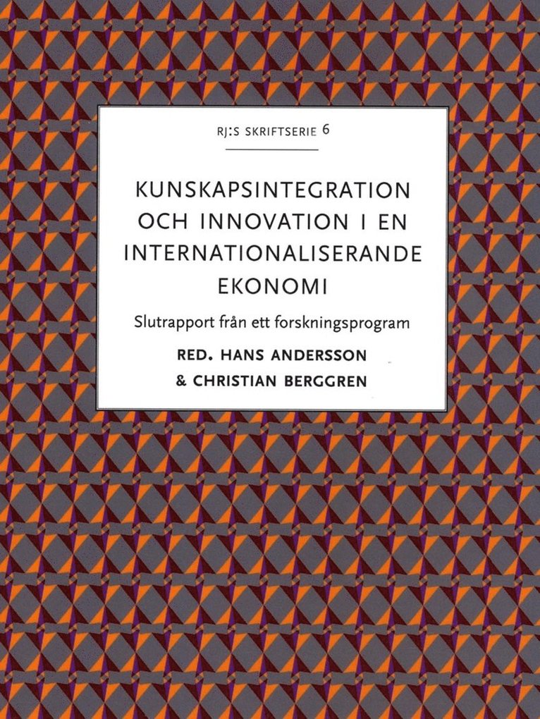 Kunskapsintegration och innovation i en internationaliserande ekonomi : slutrapport från ett forskningsprogram, Häftad