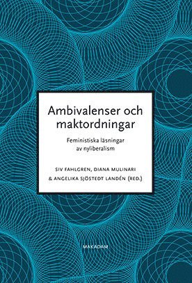 Ambivalenser och maktordningar : feministiska läsningar av nyliberalism 1