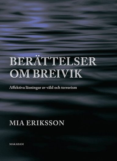 Mia Eriksson - Berättelser om Breivik. Affektiva läsningar av våld och terrorism, Häftad