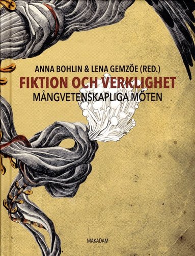 Elin Abrahamsson, Fanny Ambjörnsson, Ing-Marie Back Danielsson, Karin Becker, Anna Bohlin, Geska Brecevic´, Lena Gemzöe, Ingemar Grandin, Maria Karlsson, Claudia Lindén, Annika Olsson, Ingeborg Svensson - Fiktion och verklighet : Mångvetenskapliga möten, Inbunden