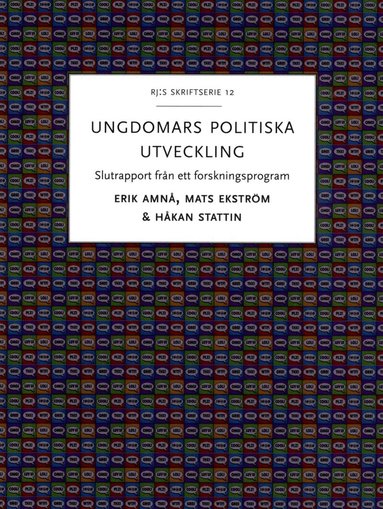 Erik Amnå, Mats Ekström, Håkan Stattin - Ungdomars politiska utveckling : slutrapport från ett forskningsprogram, Häftad