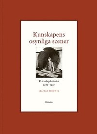 bokomslag Kunskapens osynliga scener : Vetenskapshistorier 1900-1950