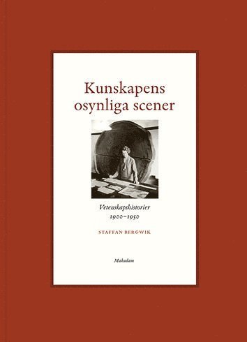 bokomslag Kunskapens osynliga scener : Vetenskapshistorier 1900-1950