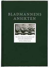 bokomslag Bladmannens ansikten : The Green Man som konsthistoriskt motiv och nutida fenomen