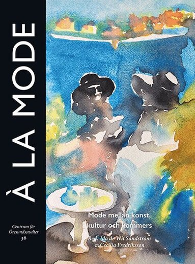 Ida de Wit Sandström, Cecilia Fredriksson, Maria Carlgren, Agneta Helmius, Anne-Sofie Hjemdahl, Viveka Kjellmer, Karin Lövgren, Maria Mackinney-Valentin, Marie Riegels Melchior, Karun Nordgård, Magdalena Petersson McIntyre, Trine Brun Petersen, Karin Salomonsson, Carina Sjöholm, Else Skjold, Philip Warkander, Hanna Wittrock - À la mode : Mode mellan konst, kultur och kommers, Häftad