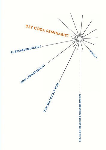 bokomslag Det goda seminariet : Forskarseminariet som lärandemiljö och kollegialt rum