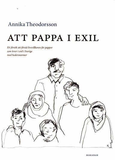 Annika Theodorsson - Att pappa i exil : ett försök att förstå livsvillkoren för pappor som lever i exil i Sverige med hedersnormer, Häftad