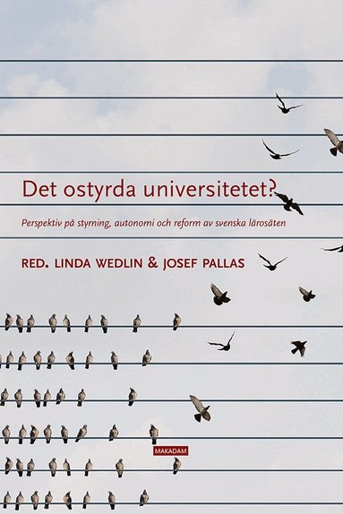Linda Wedlin, Josef Pallas, Shirin Ahlbäck Öberg, Niklas Bomark, Peter Edlund, Lars Engwall, Ulla Eriksson-Zetterquist, Tina Hedmo, Signe Jernberg, Daniel Lövgren, Kerstin Sahlin, Elin Sundberg - Det ostyrda universitetet? : perspektiv på styrning, autonomi och reform av svenska lärosäten, Häftad