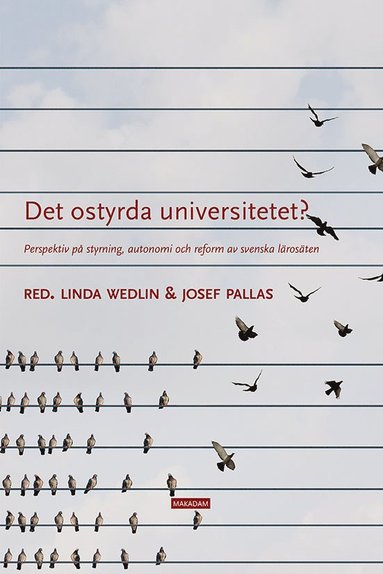 bokomslag Det ostyrda universitetet? : perspektiv på styrning, autonomi och reform av svenska lärosäten