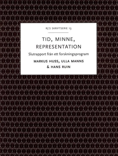 Hans Ruin, Markus Huss, Ulla Manns - Tid, minne, representation : om historiemedvetandets förvandlingar - Slutrapport från ett forskningsprogram, Häftad