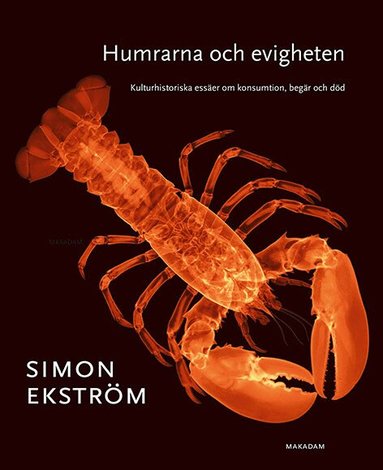 Simon Ekström - Humrarna och evigheten : Kulturhistoriska essäer om konsumtion, begär och död, Kartonnage