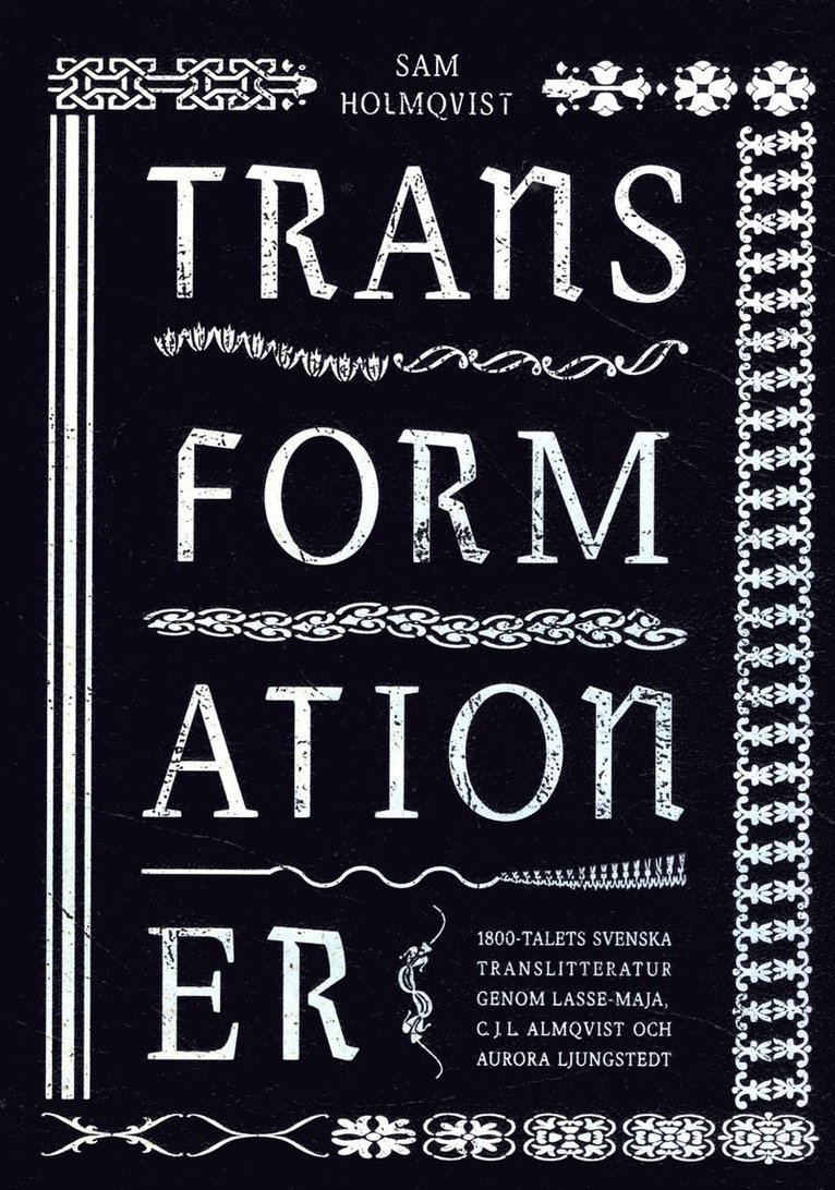 Transformationer : 1800-talets svenska translitteratur genom Lasse-Maja, C.J.L. Almqvist och Aurora Ljungstedt 1