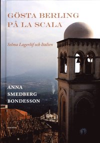 bokomslag Gösta Berling på La Scala : Selma Lagerlöf och Italien