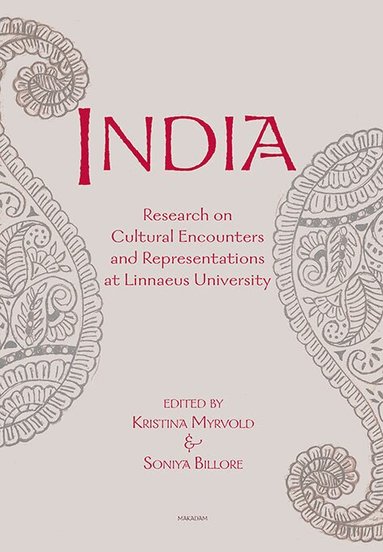 Kristina Myrvold, Soniya Billore, Henrik Chetan Aspengren, Helene Ehriander, Hans Hägerdal, Radhika Krishnan, Stefan Lagrosen, Dhiraj Kumar Nite, Margareta Petersson, Pramod Sharma - India : Research on Cultural Encounters and Representations at Linnaeus Uni, Häftad