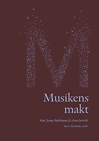 Jenny Björkman, Arne Jarrick, Alf Arvidsson, Lars Berglund, Peter Bryngelsson, Palle Dahlstedt, Gunnel Fagius, Jan Fagius, Rasmus Fleischer, Anna Gavanas, Mats Greiff, Gunilla Iversen, Guy Madison, Jonas Otterbeck, Maria Schildt, Karin Strinnholm Lagergren, Töres Theorell, Fredrik Ullén, Ulrik Volgsten - Musikens makt, Inbunden