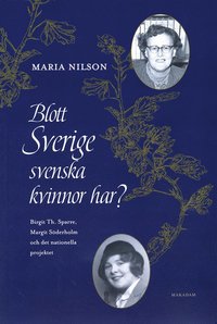 bokomslag Blott Sverige svenska kvinnor har? : Birgit Th. Sparre, Margit Söderholm och det nationella projektet